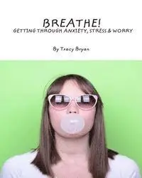 Tracy Bryan - Breathe! Getting Through Anxiety, Stress & Worry, Häftad. Tillgänglighet: Lägg i varukorg