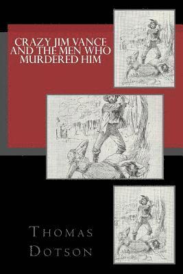 Thomas Dotson - Crazy Jim Vance And The Men Who Murdered Him, Häftad. Tillgänglighet: Lägg i varukorg
