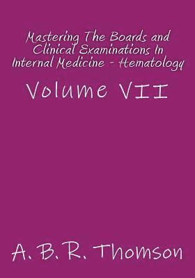 A. B. R. Thomson - Mastering The Boards and Clinical Examinations In Internal Medicine - Hematology: Volume VII, Häftad. Tillgänglighet: Lägg i varukorg