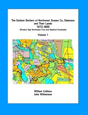 William Collison, John R. Williamson - The Earliest Settlers of Northwest Sussex Co, DE and Their Lands 1673-1800 Vol 1: Present Day Northwest Fork and Nanticoke Hundreds, Häftad. Tillgänglighet: Lägg i varukorg