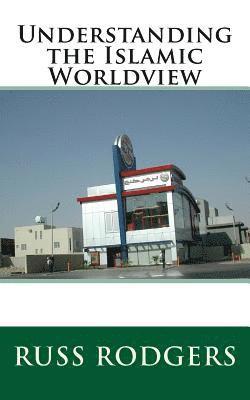 Russ Rodgers - Understanding the Islamic Worldview, Häftad