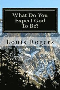 Louis Rogers - What Do You Expect God To Be?, Häftad. Tillgänglighet: Lägg i varukorg