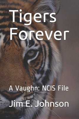 Jim E. Johnson - Tigers Forever: A Vaughn: NCIS File, Häftad. Tillgänglighet: Lägg i varukorg