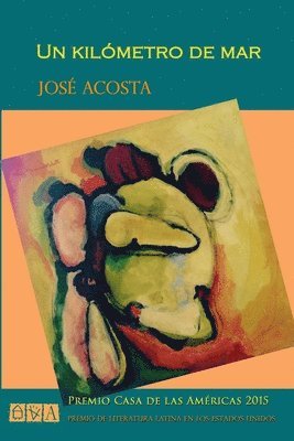 José Acosta - Un kilómetro de mar: Premio Casa de las Américas 2015, Premio de Literatura Latina en los Estados Unidos, Häftad. Tillgänglighet: Lägg i varukorg
