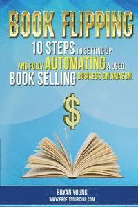 Bryan Young - Book Flipping: : 10 Steps To Setting Up And Fully Automating A Used Book Selling Business On Amazon, Häftad