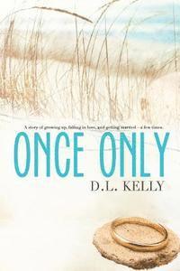 D. L. Kelly - Once Only: A story of growing up, falling in love, and getting married...a few times!, Häftad. Tillgänglighet: Lägg i varukorg