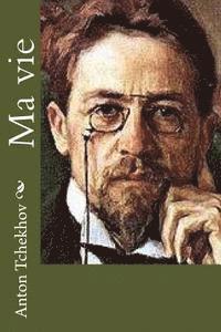 Anton Tchekhov - Ma vie, Häftad. Tillgänglighet: Lägg i varukorg