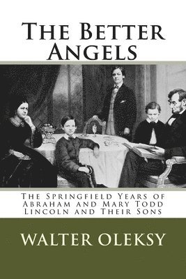Walter Oleksy - The Better Angels: The Springfield Lives of Abraham and Mary Todd Lincoln and Their Sons, Häftad. Tillgänglighet: Lägg i varukorg