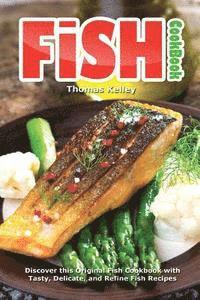 Thomas Kelley - Fish Cookbook: Discover This Original Fish Cookbook with Tasty, Delicate, and Refine Fish Recipes, Häftad