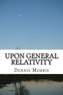 Dennis Morris - Upon General Relativity: How GR emerges from the spinor algebras, Häftad. Tillgänglighet: Lägg i varukorg