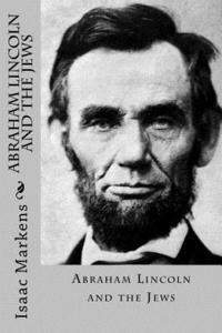 Isaac Markens - Abraham Lincoln and the Jews, Häftad