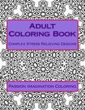 Adult Coloring Book: Complex Stress Relieving Designs