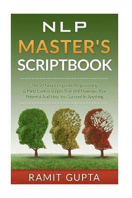 Ramit Gupta - NLP Master's Scriptbook: The 24 Neuro Linguistic Programming & Mind Control Scripts That Will Maximize Your Potential and Help You Succeed in Anything, Häftad. Tillgänglighet: Lägg i varukorg