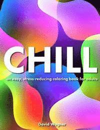 David Wagner - Chill: An easy, stress-reducing coloring book for adults, Häftad