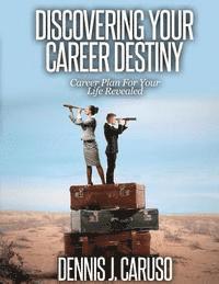 Dennis J. Caruso, Joni Wilson - Discovering Your Career Destiny: Career Plan For Your Life Revealed, Häftad