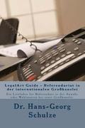 LegalArt Guide - Referendariat in der internationalen Großkanzlei: Ein Leitfaden für Referendare in der Anwalt- oder Wahlstation bei einer Großkanzlei
