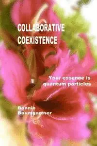 Bonnie Baumgartner - COLLABORATIVE Coexistence: Your essence is quantum particles, Häftad. Tillgänglighet: Lägg i varukorg