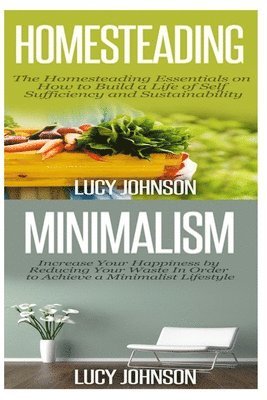 Lucy Johnson - Homesteading: Minimalism: Sustainable Living - Learn How to Build a Life of Self Sufficiency; Minimalist Living - Learn How to Simpl, Häftad. Tillgänglighet: Lägg i varukorg