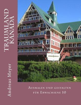 Andreas Meyer - Traumland Kanada: Ausmalen und gestalten für Erwachsene 10, Häftad