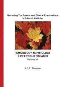 A. B. R. Thomson - Mastering The Boards and Clinical Examinations In Internal Medicine - Hematology, Nephrology, Infectious Diseases: Volume VII, Häftad. Tillgänglighet: Lägg i varukorg