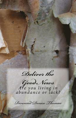 Denise Thomas - Deliver the Good News: Are You Living in Abundance or Lack?, Häftad