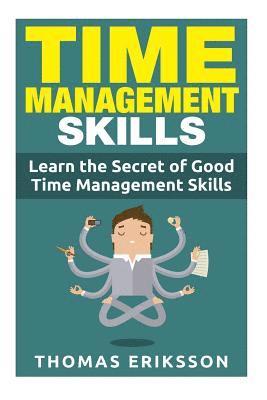 Thomas Eriksson - Time Management Skills: Learn The Secret Of Good Time Management Skills, Häftad. Tillgänglighet: Lägg i varukorg