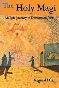 Reginald Hair - The Holy Magi: An Epic Journey to Destination Jesus, Häftad. Tillgänglighet: Lägg i varukorg