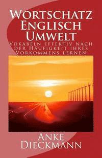 Anke Dieckmann - Wortschatz Englisch Umwelt: Vokabeln effektiv nach der Häufigkeit ihres Vorkommens lernen, Häftad