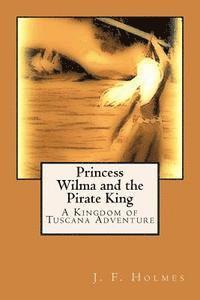J. F. Holmes - Princess Wilma and the Pirate King: A Kingdom of Tuscana Adventure, Häftad. Tillgänglighet: Lägg i varukorg