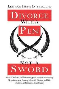 Leatrice Lynne Latts Jd Cpa - Divorce with a Pen, Not a Sword: A Practical Guide and Business Approach to Communicating, Negotiating, and Drafting a Friendly Divorce., Häftad. Tillgänglighet: Lägg i varukorg