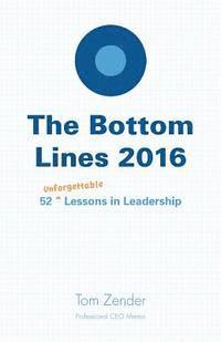 Tom Zender - The Bottom Lines 2016: 52 Unforgettable Lessons in Leadership, Häftad. Tillgänglighet: Lägg i varukorg