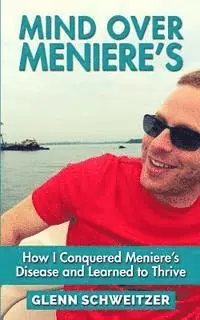 Glenn Schweitzer - Mind Over Meniere's: How I Conquered Meniere's Disease and Learned to Thrive, Häftad. Tillgänglighet: Lägg i varukorg