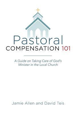 David Teis, Jamie Allen - Pastoral Compensation 101: A Guide on Taking Care of God's Minister in the Local Church, Häftad. Tillgänglighet: Lägg i varukorg