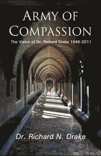 Richard N. Drake - Army of Compassion: The Vision of Dr. Richard Drake 1945-2011, Häftad. Tillgänglighet: Lägg i varukorg