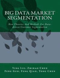 Zhihao Chen, Feng Guo - Big Data Market Segmentation: New Theories And Methods For Data-driven Customer Segmentation, Häftad