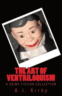 A. J. Kirby - The Art of Ventriloquism: A Crime Fiction Collection, Häftad. Tillgänglighet: Lägg i varukorg