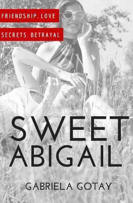 Gabriela Gotay - Sweet Abigail: A Story of Friendship, Betrayal and Love, Häftad. Tillgänglighet: Lägg i varukorg