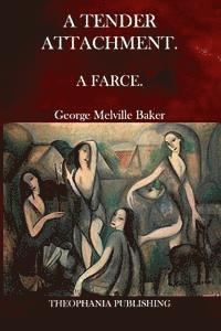 George Melville Baker - A Tender Attachment: A Farce., Häftad. Tillgänglighet: Lägg i varukorg