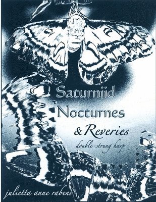 Julietta Anne Rabens - Saturniid Nocturnes & Reveries: for double-strung harp, Häftad. Tillgänglighet: Lägg i varukorg