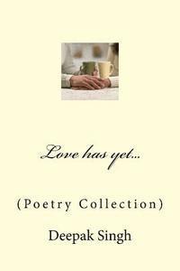 Deepak Singh - Love has yet...: (Poetry Collection), Häftad. Tillgänglighet: Lägg i varukorg