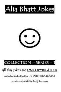 Shailendra Kumar - Alia Bhatt Jokes - Collections- Series 1: a tribute of ALIA BHATT, Häftad