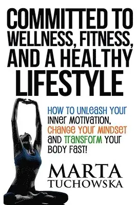 Marta Tuchowska - Committed to Wellness, Fitness, and a Healthy Lifestyle, Häftad. Tillgänglighet: Lägg i varukorg