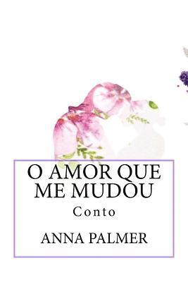 Anna Palmer - O Amor Que Me Mudou: Conto, Häftad. Tillgänglighet: Lägg i varukorg