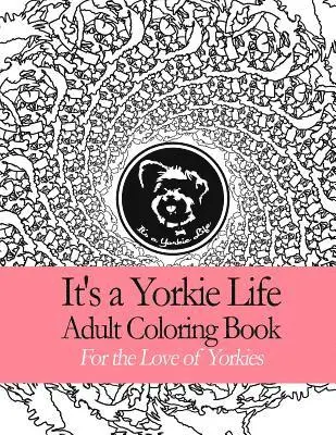 It's a. Yorkie Life - It's a Yorkie Life Adult Coloring Book: Geometric Patterns For the Love of Yorkies, Häftad. Tillgänglighet: Lägg i varukorg