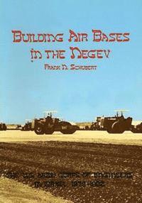 Frank N. Schubert - Building Air Bases in the Negev: The U.S. Army Corps of Engineers in Israel, 1979-1982, Häftad
