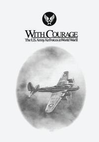 John F. Shiner, George M. Watson - With Courage: The U.S. Army Air Forces in World War II, Häftad. Tillgänglighet: Lägg i varukorg