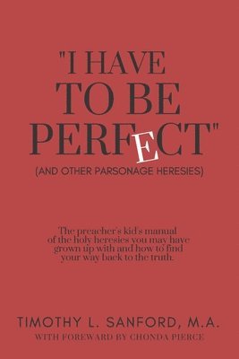 Timothy L. Sanford M. a. - "I Have to Be Perfect": (And Other Parsonage Heresies), Häftad. Tillgänglighet: Lägg i varukorg