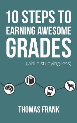 Thomas Frank - 10 Steps to Earning Awesome Grades (While Studying Less), Häftad