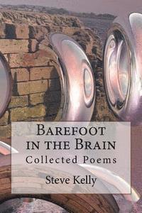 Steve Kelly - Barefoot in the Brain: Collected Poems, Häftad. Tillgänglighet: Lägg i varukorg