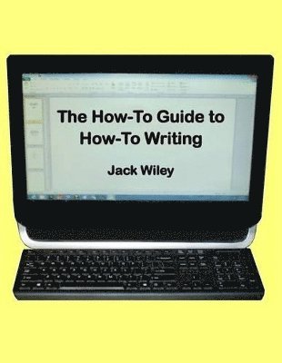 Jack Wiley - How-To Guide to How-To Writing, Häftad. Tillgänglighet: Lägg i varukorg
